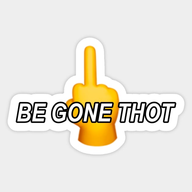 Be Gone Thot Sticker by Trendy Tshirts